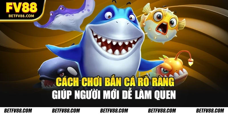  Cách chơi bắn cá rõ ràng giúp người mới dễ làm quen